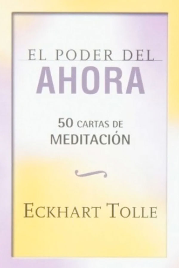 El poder del ahora. 50 cartas de meditación