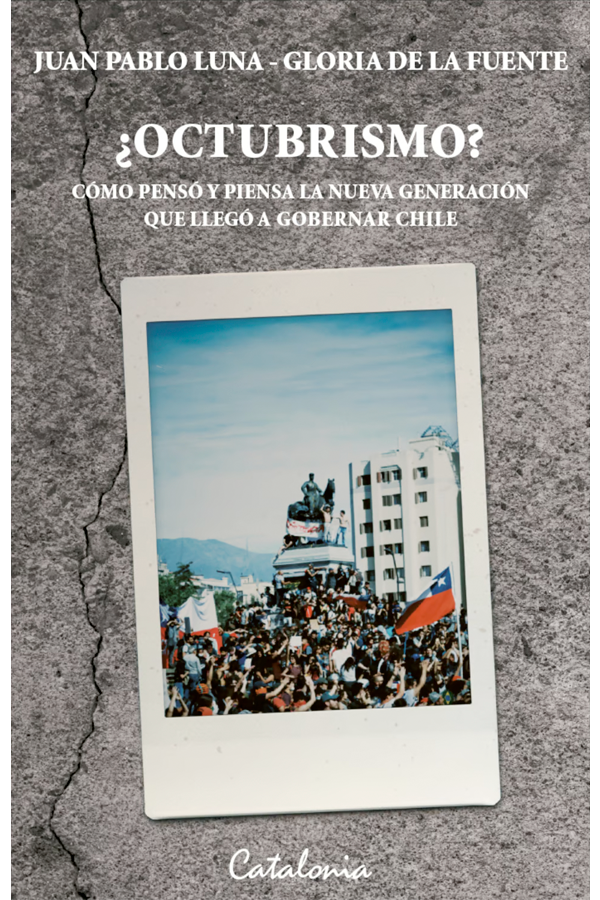 ¿Octubrismo? Cómo pensó y piensa la nueva generación que llegó a gobernar Chile