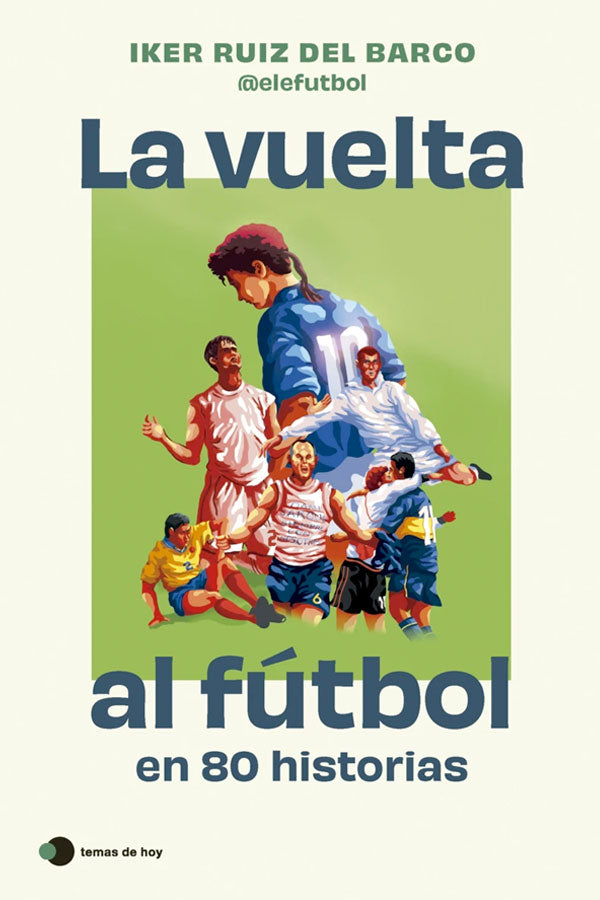 La vuelta al fútbol en 80 historias
