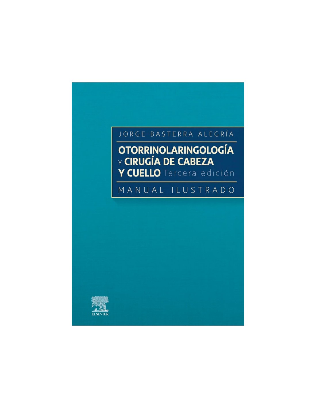 Otorrinolaringología Y Cirugía De Cabeza Y Cuello 3ª Ed Manual Ilustrado