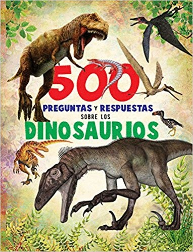 500 preguntas y respuestas - Sobre los dinosaurios