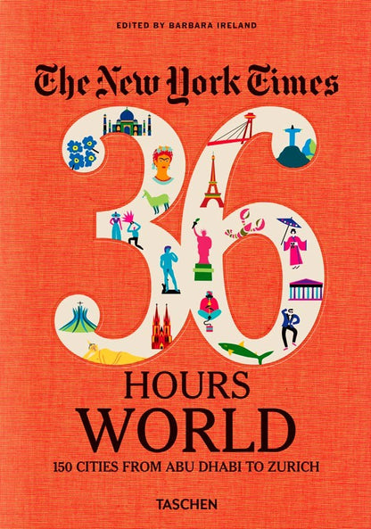 NYT. 36 Hours. World. 150 Cities from Abu Dhabi to Zurich