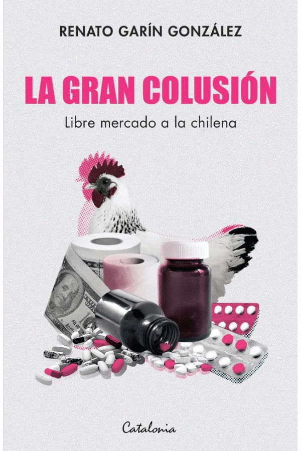 La gran colusión. Libre mercado a la chilena