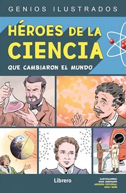 Héroes de la ciencia que cambiaron el mundo