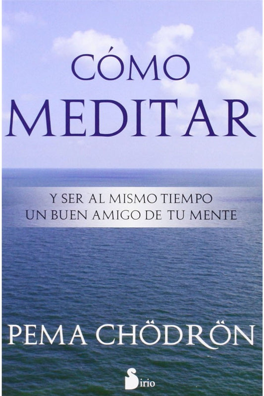 Cómo meditar. Y ser al mismo tiempo un buen amigo de tu mente