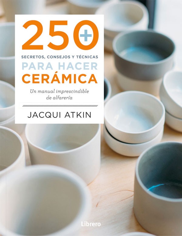 250 secretos, consejos y técnicas para hacer cerámica