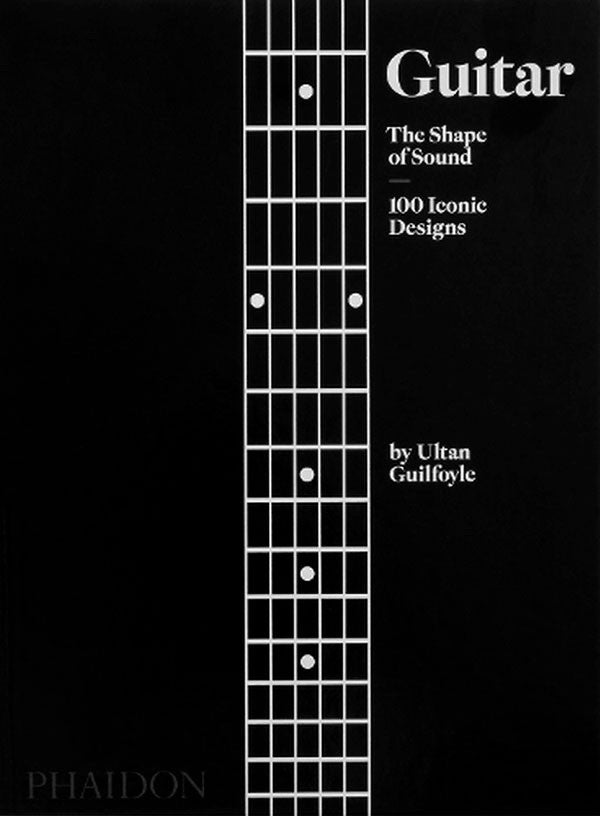 Guitar: The Shape of Sound (100 Iconic Designs)