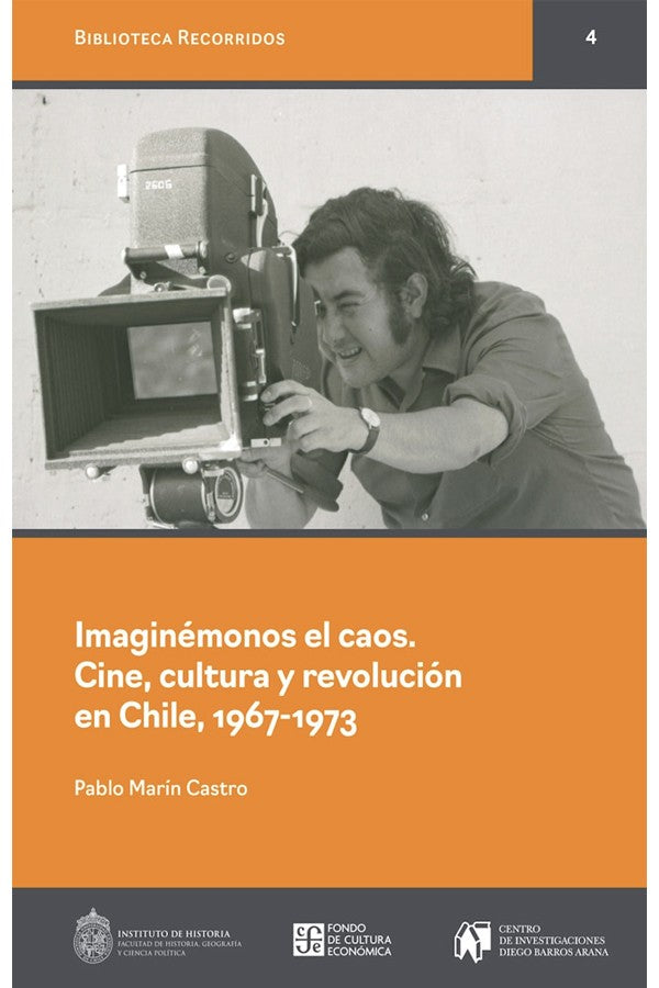 Imaginémonos el caos. Cine, cultura y revolución en Chile, 1967-1973