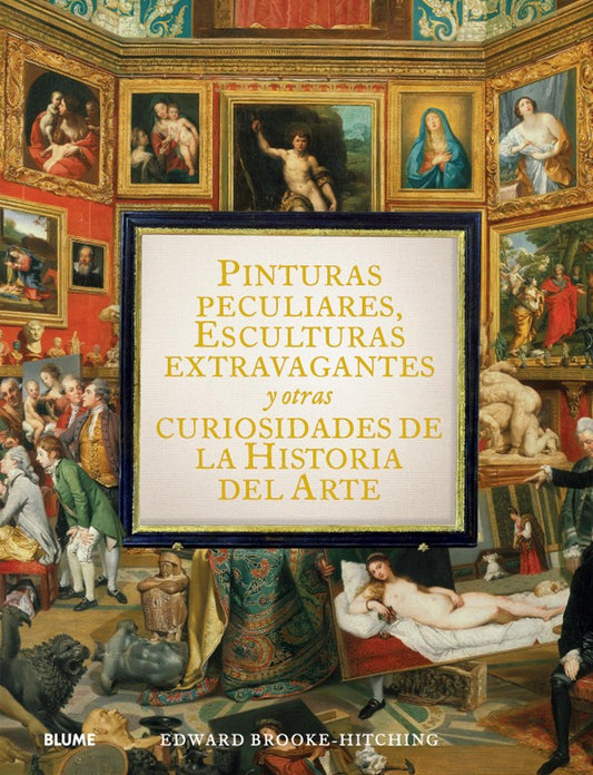 Pinturas peculiares, esculturas extravagantes y otras curiosidades de la historia del arte