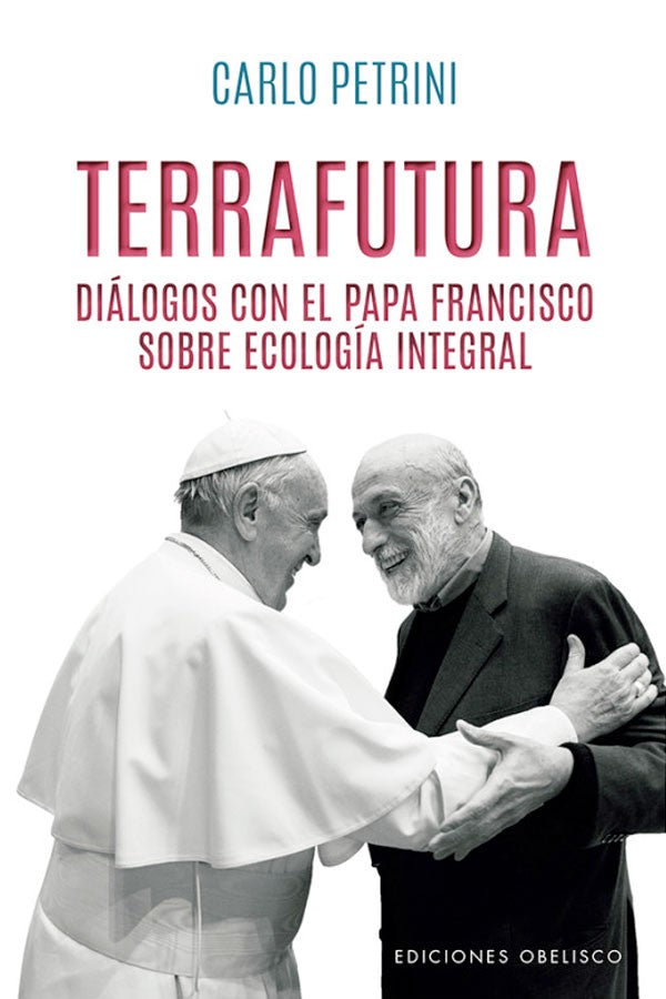 Terrafutura. Diálogos con el papa Francisco sobre ecología integral