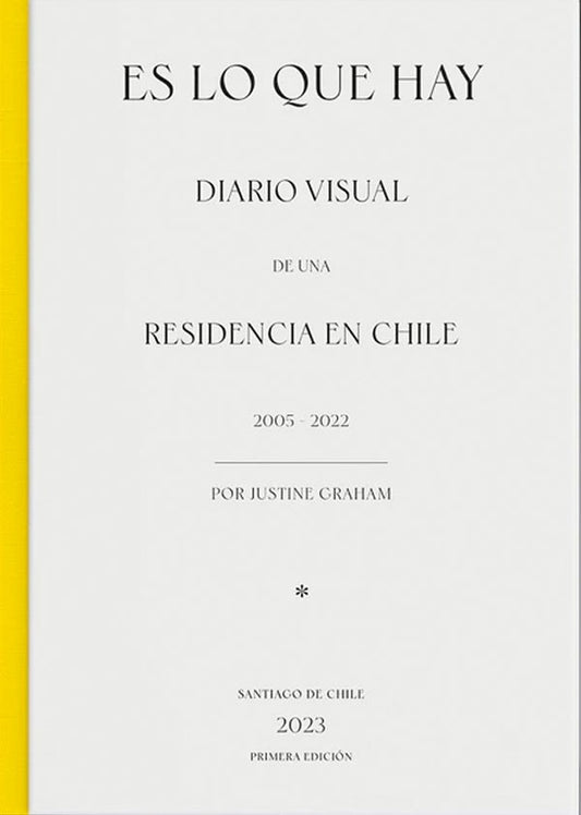 Es lo que hay. Diario visual de una residencia en Chile 2005-2022