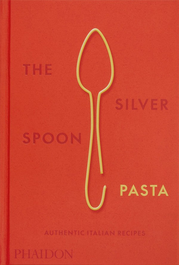 The Silver Spoon Pasta: Authentic Italian Recipes