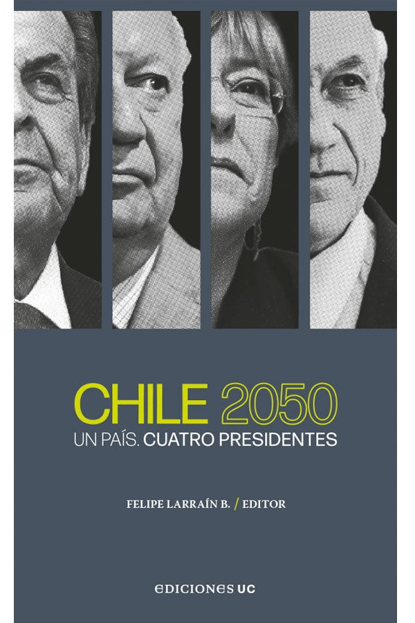 CHILE 2050. UN PAÍS, CUATRO PRESIDENTES