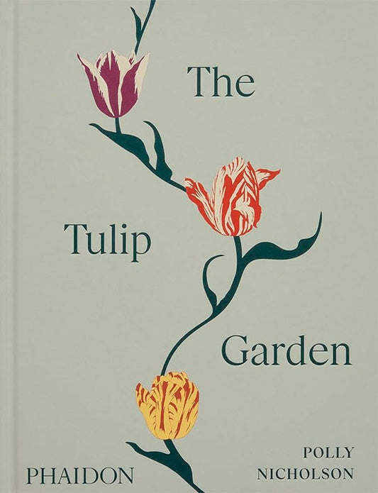 The tulip garden: Growing and collecting species, rare and annual varieties