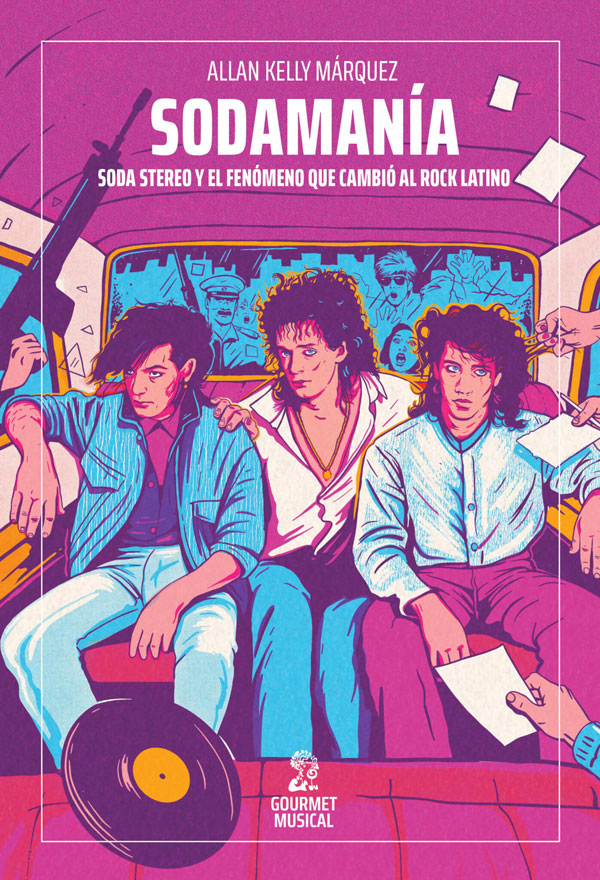 Sodamanía. Soda Stereo y el fenómeno que cambió al rock latino