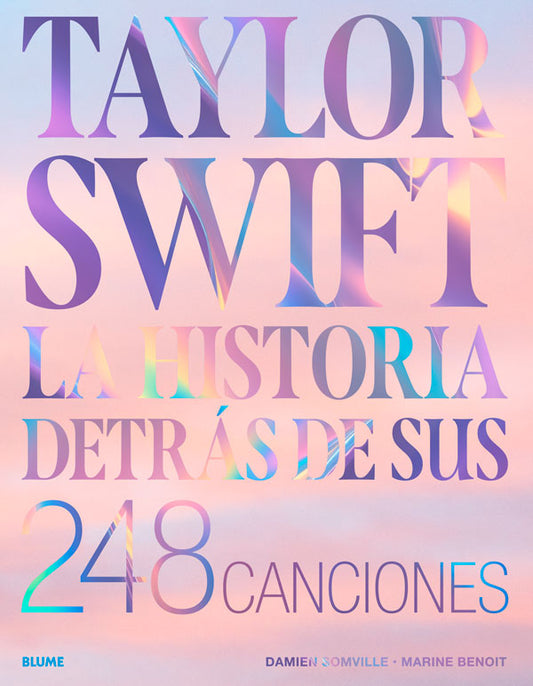 Taylor Swift. La historia detrás de sus 248 canciones