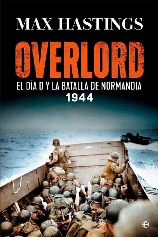 Overlord. El Día D y la batalla de Normandía. 1944