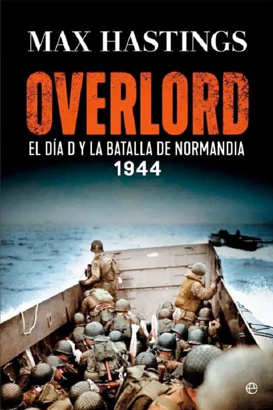Overlord. El Día D y la batalla de Normandía. 1944