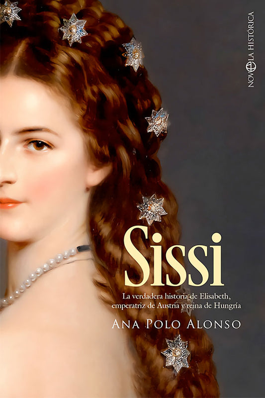 SISSI. La verdadera historia de Elisabeth, Emperatriz de Austria y Reina de Hungría