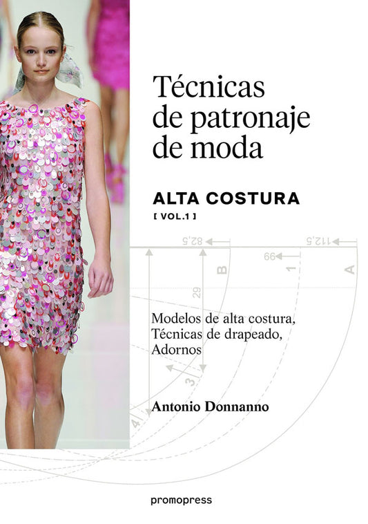 Técnicas de patronaje de moda. Alta costura. Vol.1