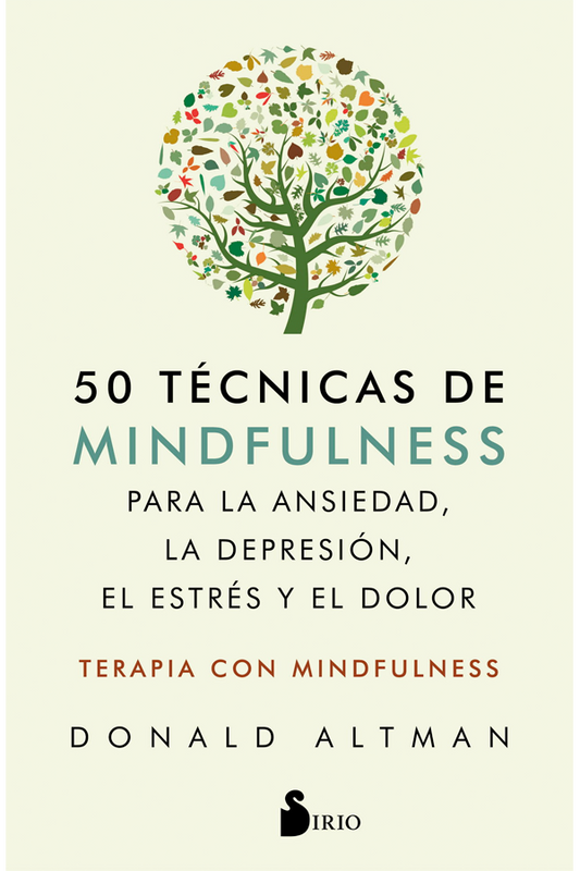 50 técnicas de mindfulness para la ansiedad, la depresión, el estrés y el dolor