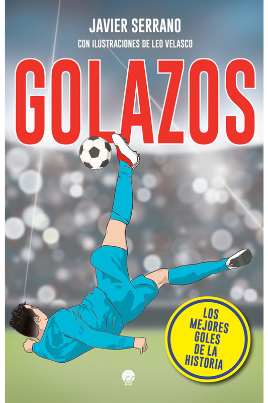 Golazos. Los mejores goles de la historia