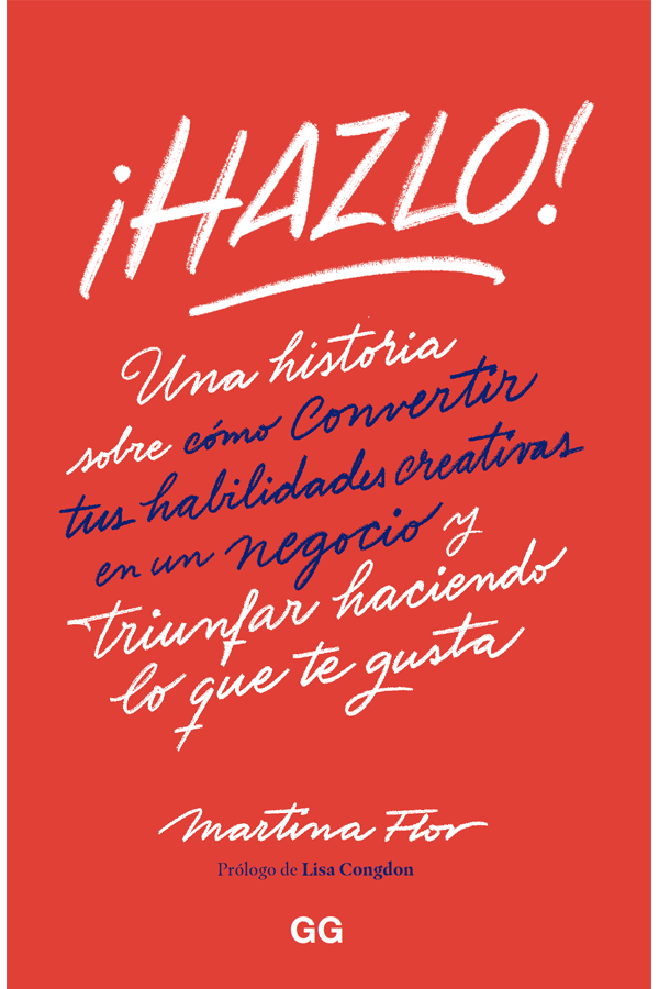 Hazlo! Una historia sobre cómo convertir tus habilidades creativas en un negocio y triunfar haciendo lo que te gusta
