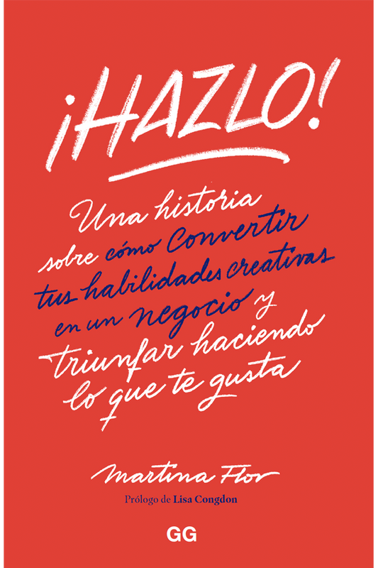 Hazlo! Una historia sobre cómo convertir tus habilidades creativas en un negocio y triunfar haciendo lo que te gusta