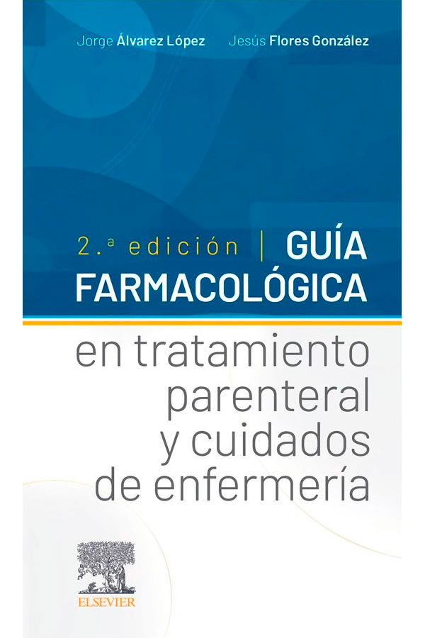 Guía farmacológica en tratamiento parenteral y cuidados de enfermería 2ª Ed.