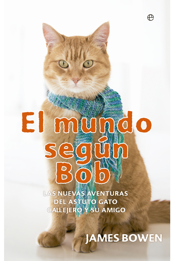 El mundo según Bob. Las nuevas aventuras del astuto gato callejero y su amigo