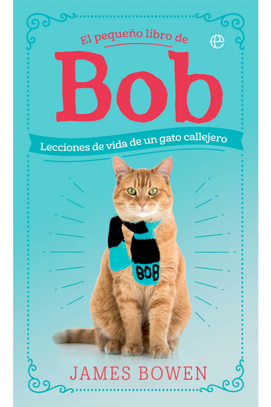 El pequeño libro de Bob. Lecciones de vida de un gato callejero