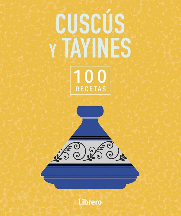 Cuscús y tayines. 100 recetas