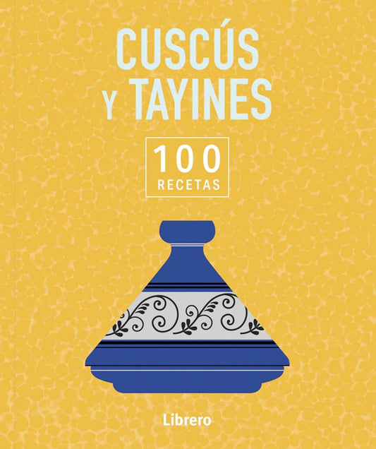 Cuscús y tayines. 100 recetas