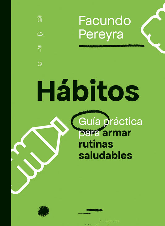 Hábitos. Guia practica para armar rutinas saludables