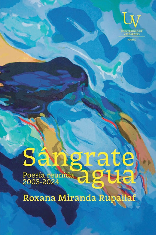 Sángrate agua. Poesía reunida 2003-2024