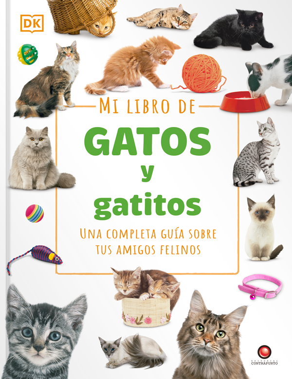 Mi libro de gatos y gatitos. Una completa guía sobre sus amigos felinos