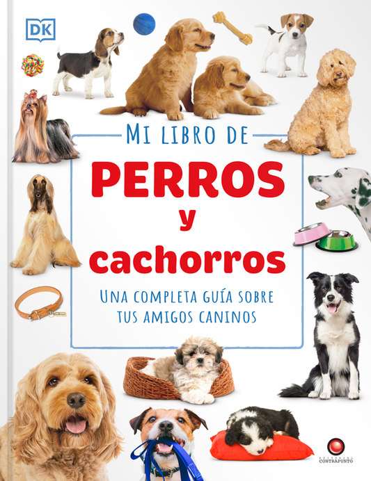 Mi libro de perros y cachorros. Una completa guía sobre tus amigos caninos