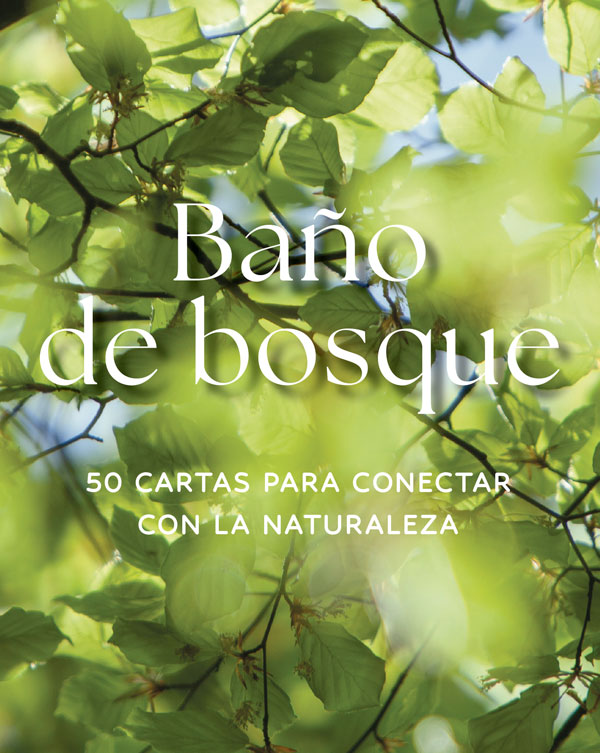Baño de bosque. 50 cartas para conectar con la naturaleza