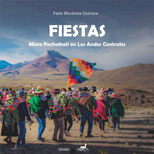 Fiestas. Micro Pachakuti en los Andes centrales