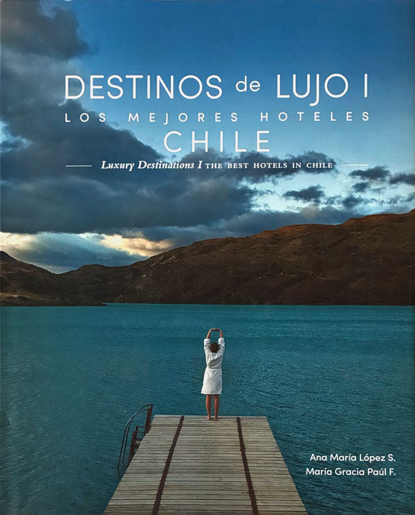 Destinos de lujo I. Los mejores hoteles de Chile
