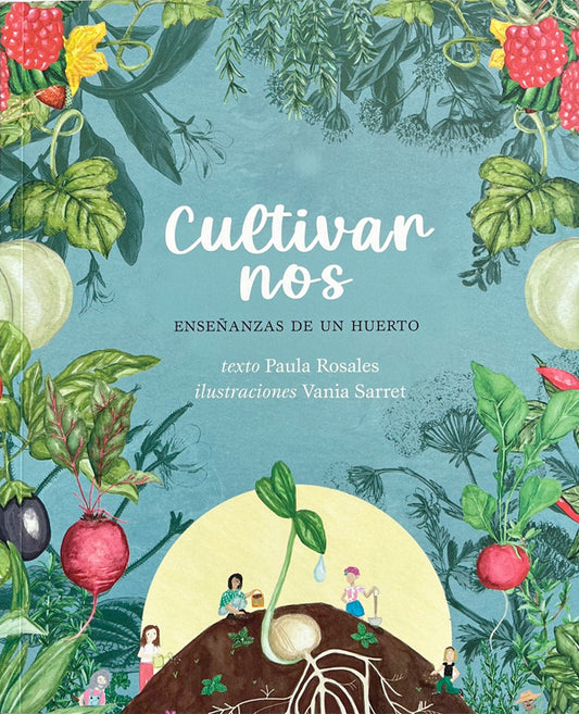 Cultivarnos: Enseñanzas de un huerto