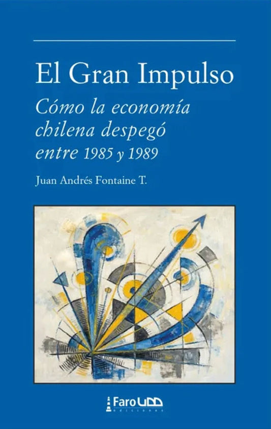 El gran impulso. Cómo la economía chilena despegó entre 1985 y 1989