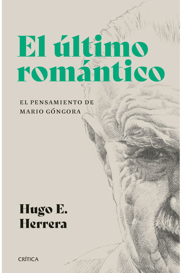 El último romántico. El pensamiento de Mario Góngora